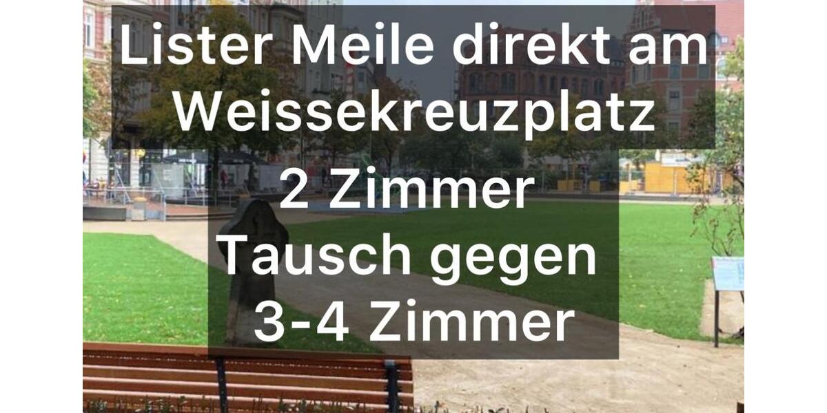 Direkt auf der Lister Meile Weissekreuzplatz 2 Zi. gegen 3-4 Zi. zimmer